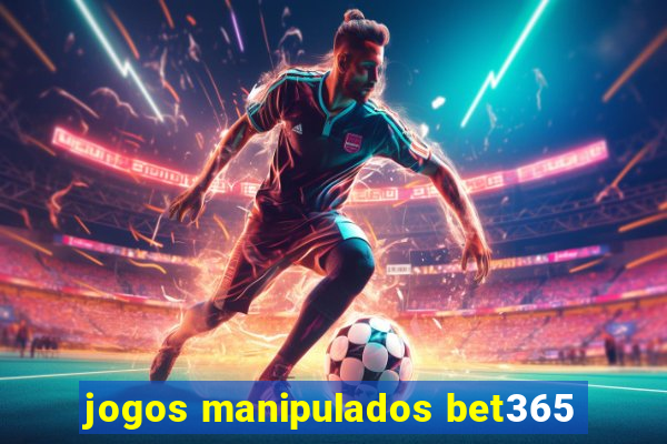 jogos manipulados bet365